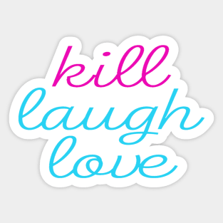 Kill Laugh Love Sticker